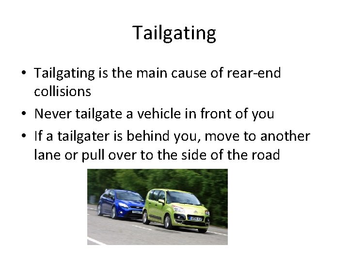 Tailgating • Tailgating is the main cause of rear-end collisions • Never tailgate a