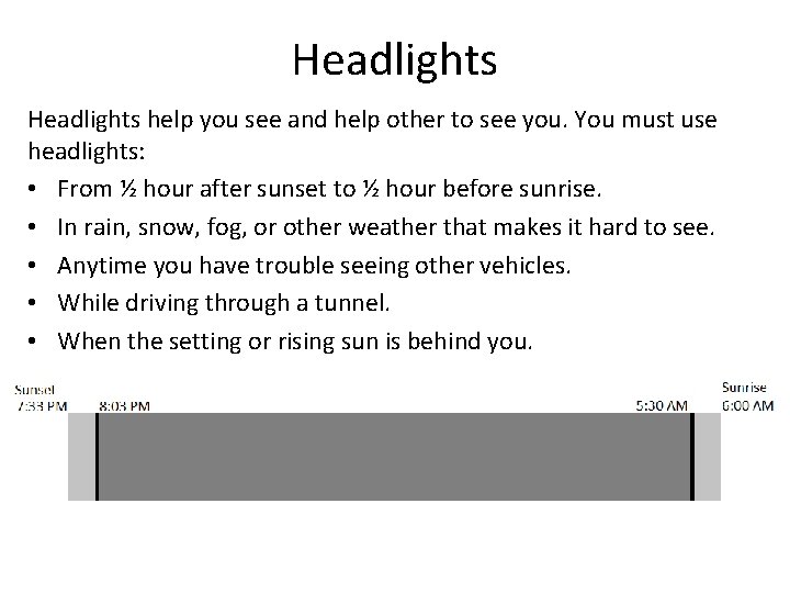 Headlights help you see and help other to see you. You must use headlights: