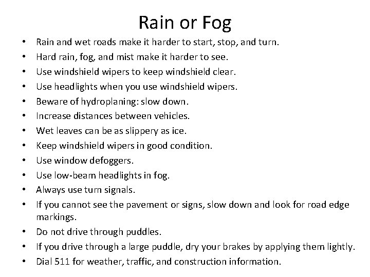 Rain or Fog Rain and wet roads make it harder to start, stop, and