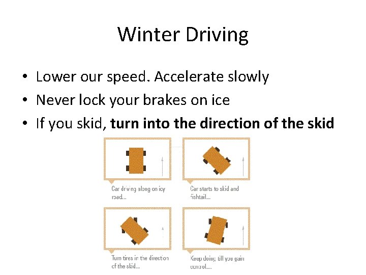 Winter Driving • Lower our speed. Accelerate slowly • Never lock your brakes on