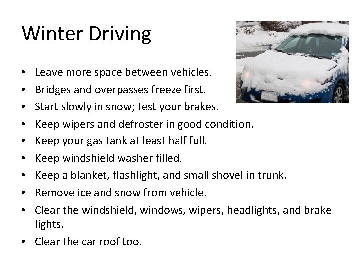 Winter Driving Leave more space between vehicles. Bridges and overpasses freeze first. Start slowly