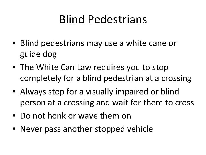 Blind Pedestrians • Blind pedestrians may use a white cane or guide dog •