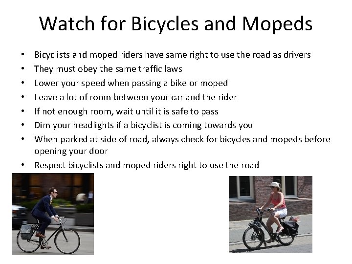 Watch for Bicycles and Mopeds Bicyclists and moped riders have same right to use