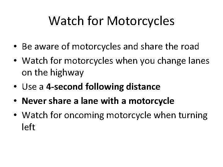 Watch for Motorcycles • Be aware of motorcycles and share the road • Watch