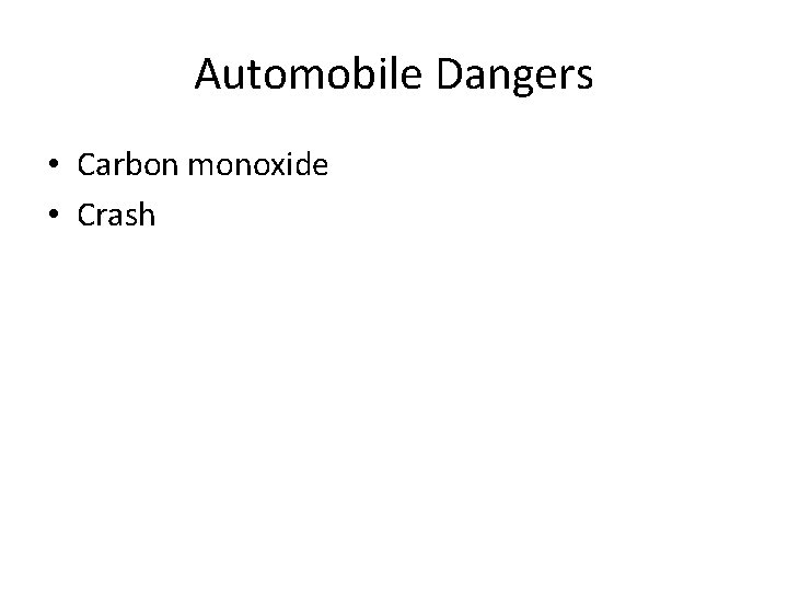 Automobile Dangers • Carbon monoxide • Crash 