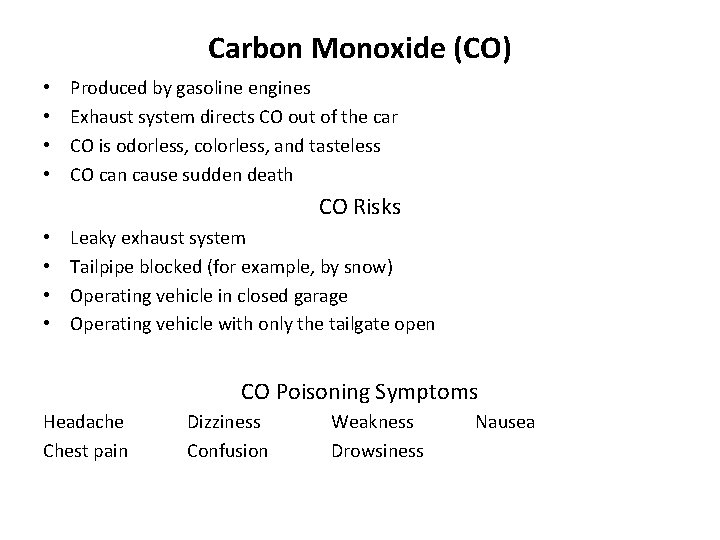 Carbon Monoxide (CO) • • Produced by gasoline engines Exhaust system directs CO out