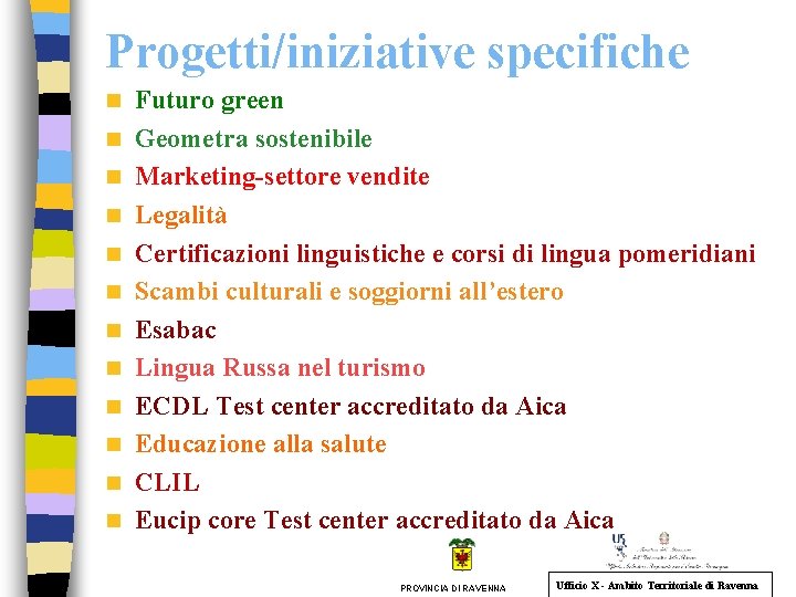 Progetti/iniziative specifiche n n n Futuro green Geometra sostenibile Marketing-settore vendite Legalità Certificazioni linguistiche