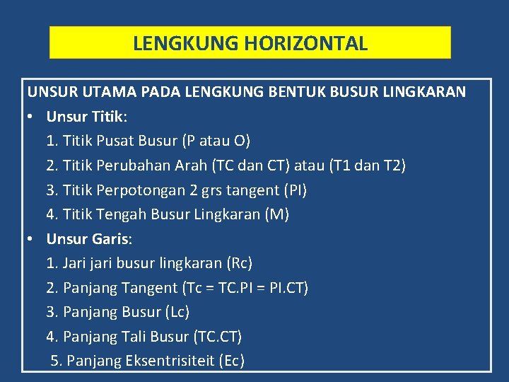 LENGKUNG HORIZONTAL UNSUR UTAMA PADA LENGKUNG BENTUK BUSUR LINGKARAN • Unsur Titik: 1. Titik