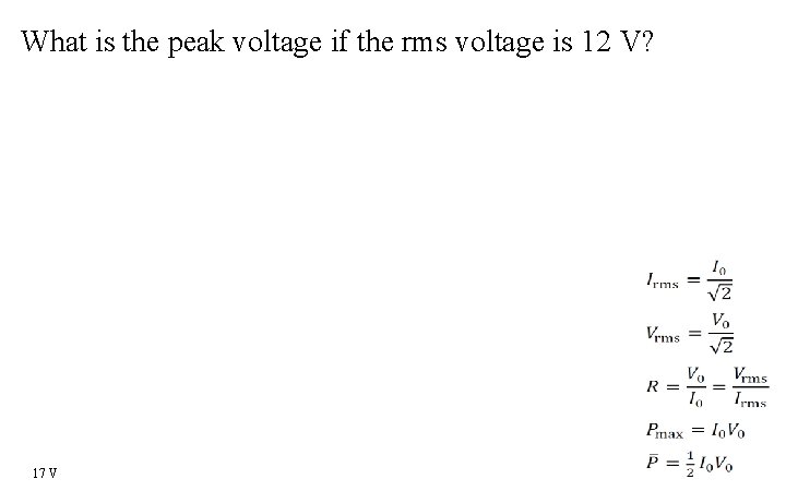 What is the peak voltage if the rms voltage is 12 V? 17 V