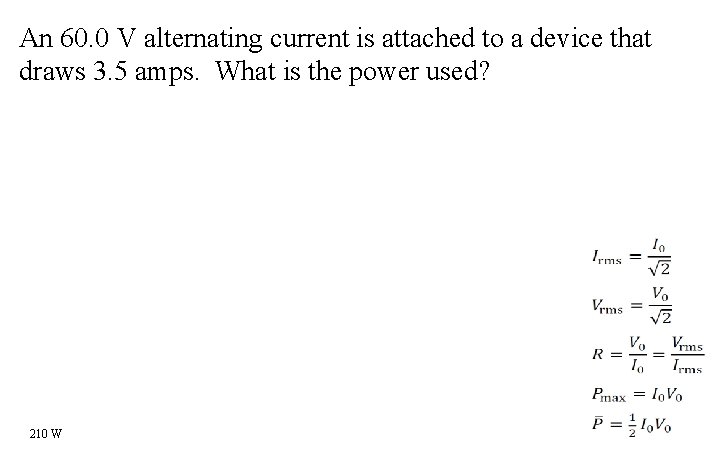 An 60. 0 V alternating current is attached to a device that draws 3.