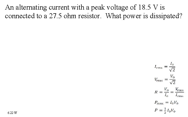 An alternating current with a peak voltage of 18. 5 V is connected to