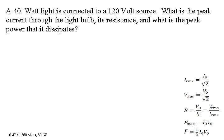 A 40. Watt light is connected to a 120 Volt source. What is the