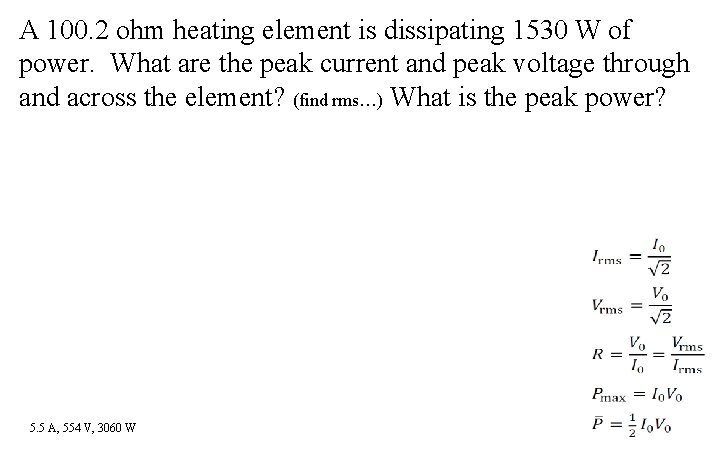 A 100. 2 ohm heating element is dissipating 1530 W of power. What are