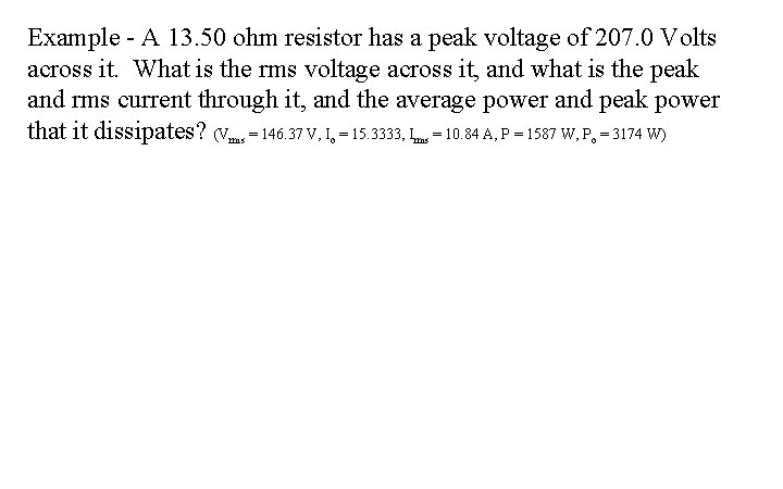 Example - A 13. 50 ohm resistor has a peak voltage of 207. 0