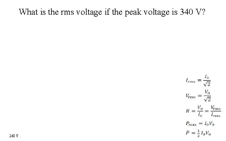 What is the rms voltage if the peak voltage is 340 V? 240 V