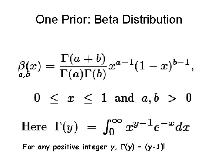 One Prior: Beta Distribution a, b For any positive integer y, G(y) = (y-1)!