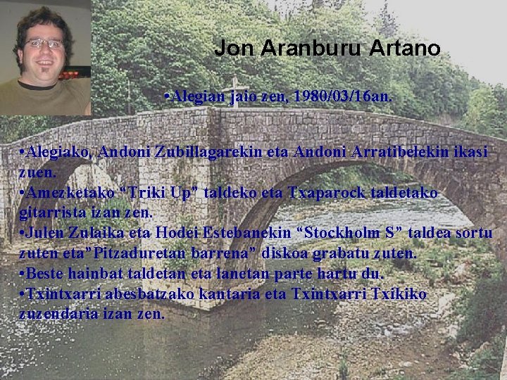 Jon Aranburu Artano • Alegian jaio zen, 1980/03/16 an. • Alegiako, Andoni Zubillagarekin eta