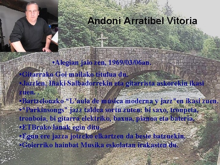 Andoni Arratibel Vitoria • Alegian jaio zen, 1969/03/06 an. • Gitarrako Goi mailako titulua