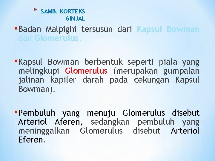 * SAMB. KORTEKS GINJAL • Badan Malpighi tersusun dari Kapsul Bowman dan Glomerulus. •