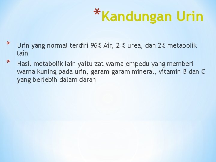 *Kandungan Urin * Urin yang normal terdiri 96% Air, 2 % urea, dan 2%