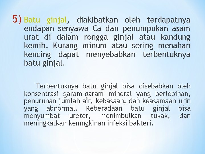 5) Batu ginjal, diakibatkan oleh terdapatnya endapan senyawa Ca dan penumpukan asam urat di