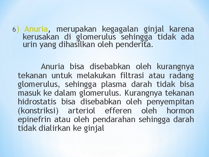 6) Anuria, merupakan kegagalan ginjal karena kerusakan di glomerulus sehingga tidak ada urin yang