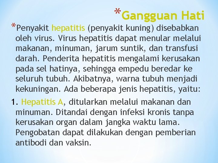 *Gangguan Hati *Penyakit hepatitis (penyakit kuning) disebabkan oleh virus. Virus hepatitis dapat menular melalui