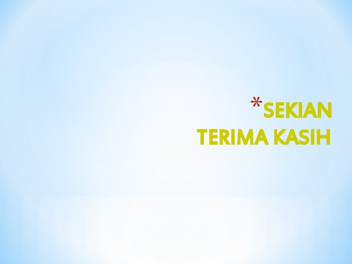 *SEKIAN TERIMA KASIH 