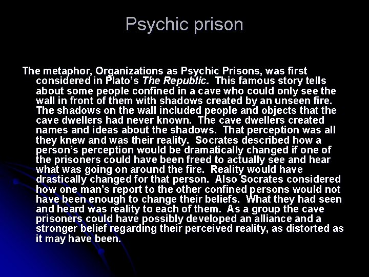 Psychic prison The metaphor, Organizations as Psychic Prisons, was first considered in Plato’s The