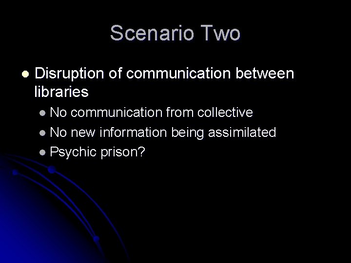 Scenario Two l Disruption of communication between libraries l No communication from collective l