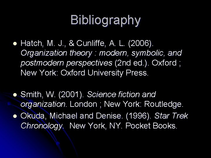 Bibliography l Hatch, M. J. , & Cunliffe, A. L. (2006). Organization theory :