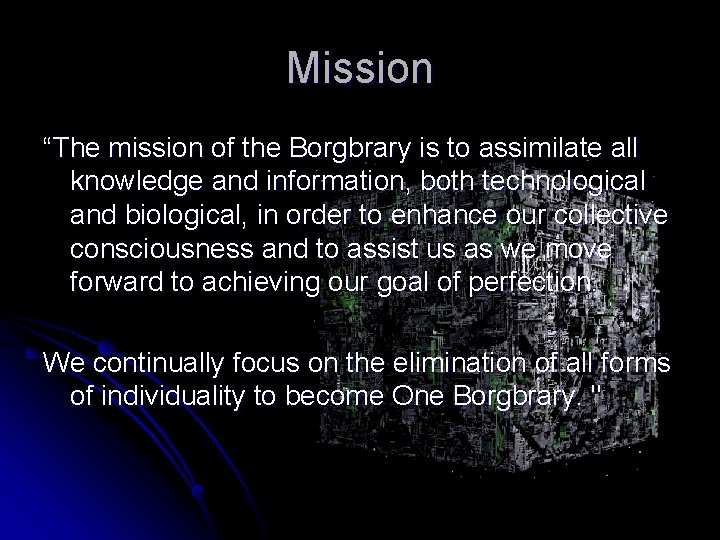 Mission “The mission of the Borgbrary is to assimilate all knowledge and information, both