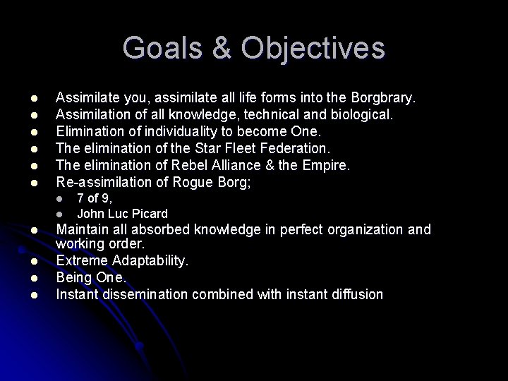 Goals & Objectives l l l Assimilate you, assimilate all life forms into the