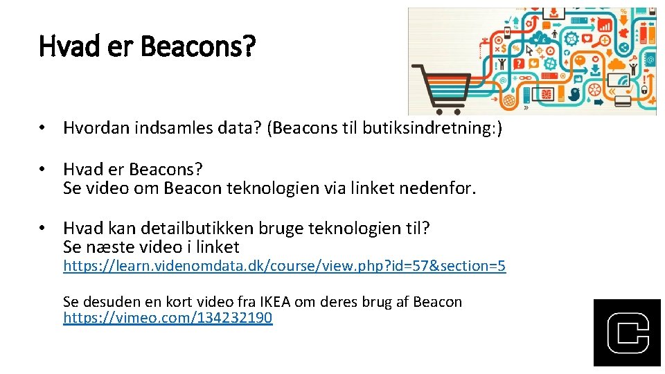 Hvad er Beacons? • Hvordan indsamles data? (Beacons til butiksindretning: ) • Hvad er