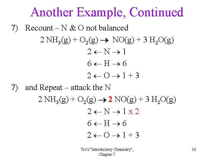 Another Example, Continued 7) Recount – N & O not balanced 2 NH 3(g)