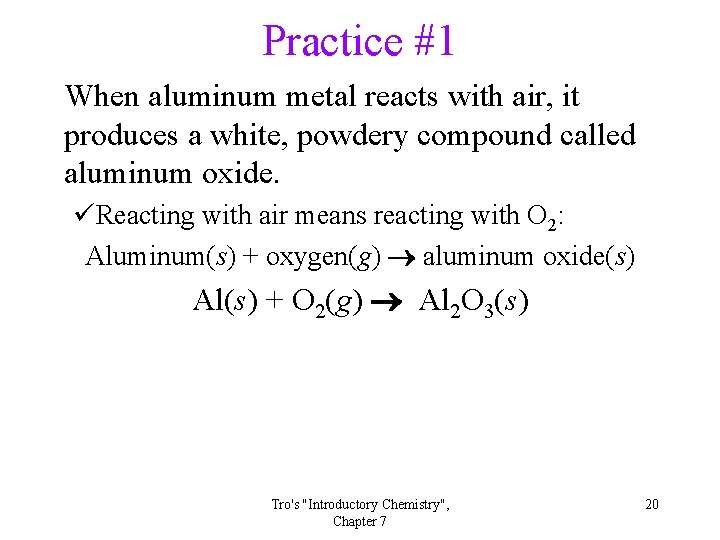 Practice #1 When aluminum metal reacts with air, it produces a white, powdery compound