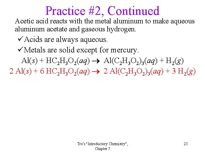 Practice #2, Continued Acetic acid reacts with the metal aluminum to make aqueous aluminum