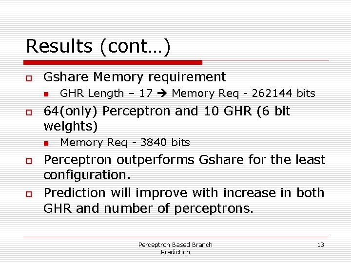 Results (cont…) o Gshare Memory requirement n o 64(only) Perceptron and 10 GHR (6