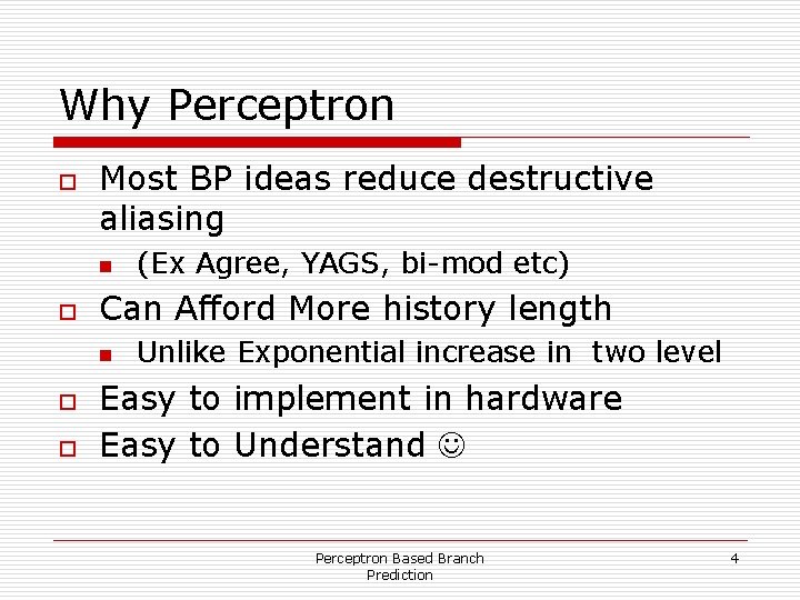 Why Perceptron o Most BP ideas reduce destructive aliasing n o Can Afford More