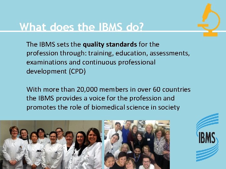 What does the IBMS do? The IBMS sets the quality standards for the profession