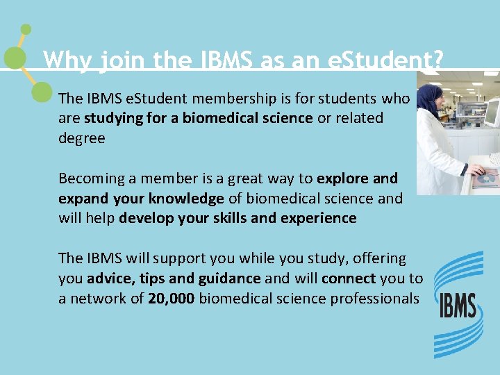 Why join the IBMS as an e. Student? The IBMS e. Student membership is