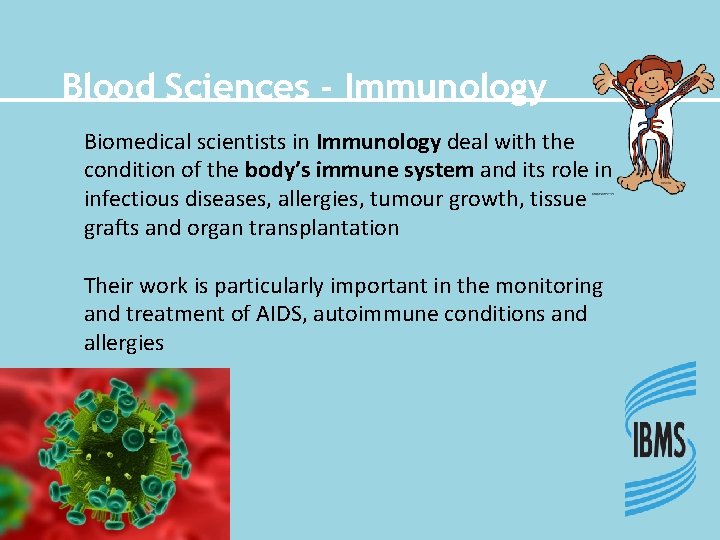 Blood Sciences - Immunology Biomedical scientists in Immunology deal with the condition of the