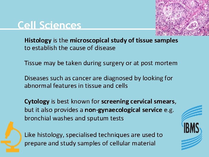 Cell Sciences Histology is the microscopical study of tissue samples to establish the cause