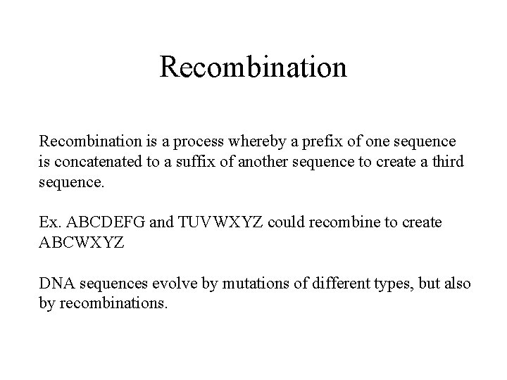 Recombination is a process whereby a prefix of one sequence is concatenated to a