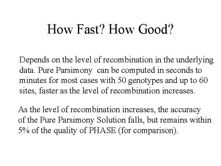 How Fast? How Good? Depends on the level of recombination in the underlying data.