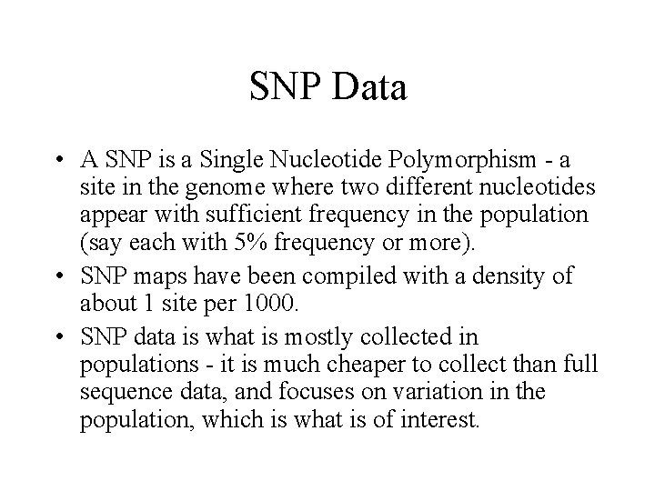 SNP Data • A SNP is a Single Nucleotide Polymorphism - a site in
