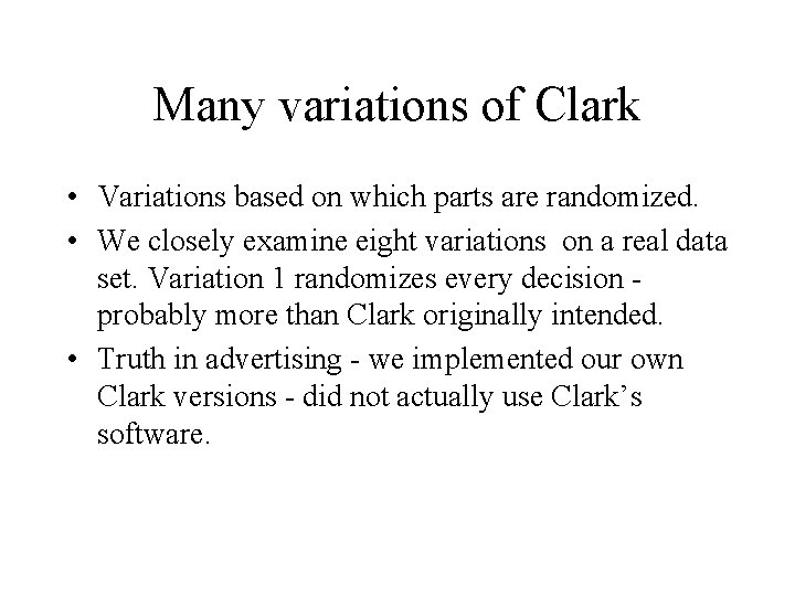 Many variations of Clark • Variations based on which parts are randomized. • We