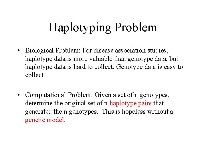Haplotyping Problem • Biological Problem: For disease association studies, haplotype data is more valuable