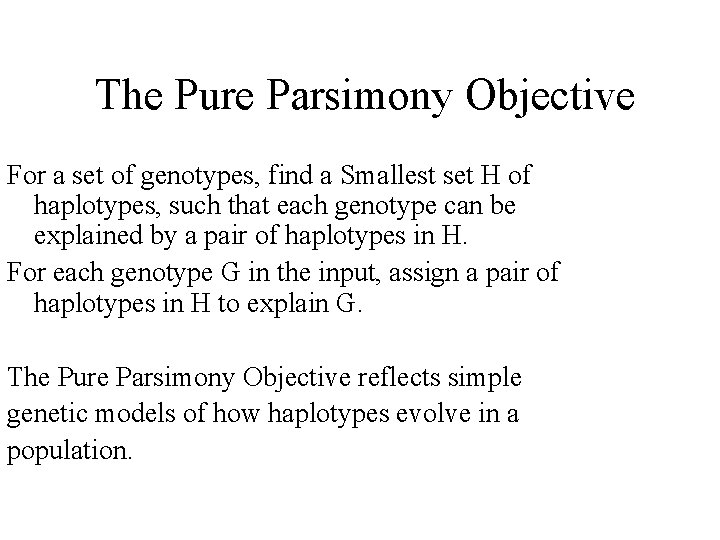 The Pure Parsimony Objective For a set of genotypes, find a Smallest set H