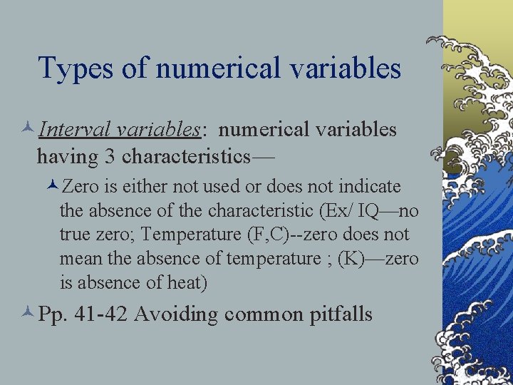 Types of numerical variables ©Interval variables: numerical variables having 3 characteristics— ©Zero is either